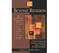 Beyond Religion: A Personal Program for Building a Spiritual Life Outside the Walls of Traditional Religion