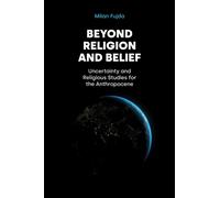 Beyond Religion and Belief : Uncertainty and Religious Studies for the Anthropocene