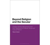 Beyond Religion and the Secular: Creative Spiritual Movements and their Relevance to Political, Social and Cultural Reform