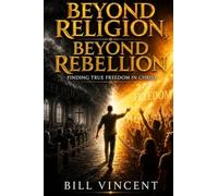 Beyond Religion, Beyond Rebellion: Finding True Freedom in Christ