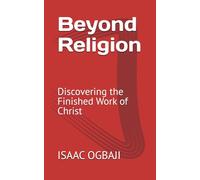 Beyond Religion: Discovering the Finished Work of Christ