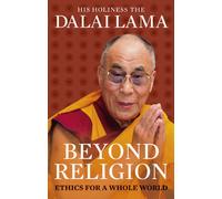 Beyond Religion : Ethics for a Whole World