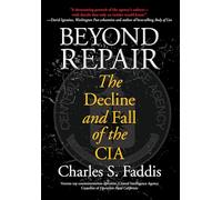 Beyond Repair: The Decline and Fall of the CIA
