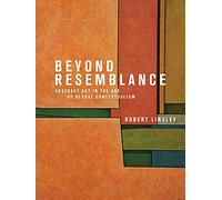 Beyond Resemblance: Abstract Art in the Age of Global Conceptualism