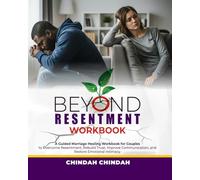 Beyond Resentment Workbook: A Guided Marriage Healing Workbook for Couples to Overcome Resentment, Rebuild Trust, Improve Communication, and Restore Emotional Intimacy