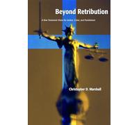 Beyond Retribution: A New Testament Vision for Justice, Crime and Punishment (Studies in Peace and Scripture)
