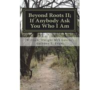Beyond Roots II If Anybody Ask You Who I Am: A Deeper Look at Blacks in the Bible: Volume 2