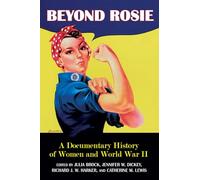 Beyond Rosie: A Documentary History of Women and World War II