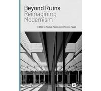 Beyond Ruins : Reimagining Modernism