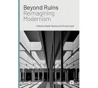 Beyond Ruins: Reimagining Modernism
