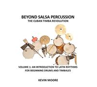 Beyond Salsa Percussion-The Cuban Timba Revolution: An Introduction to Latin Rhythms for Beginning Drums and Timbales: Volume 1