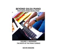 Beyond Salsa Piano: The Cuban Timba Piano Revolution: Vol. 1: Beginning - The Roots of the Piano Tumbao: Volume 1