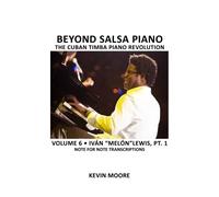 [(Beyond Salsa Piano: The Cuban Timba Piano Revolution: Volume 6- Ivan "Melon" Lewis, Part 1)] [Author: Kevin Moore] published on (March, 2010)