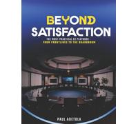 BEYOND SATISFACTION: The Most-Practical CX Playbook From the Frontlines to the Boardroom