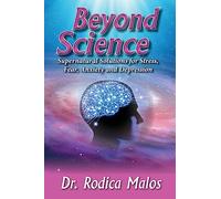 Beyond Science: Supernatural Solutions for Stress, Fear, Anxiety and Depression