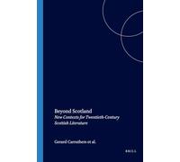 Beyond Scotland: New Contexts for Twentieth-Century Scottish Literature: 2 (SCROLL: Scottish Cultural Review of Language and Literature, 2)