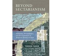 Beyond Sectarianism: Ambiguity, Hermeneutics, and the Formations of Religious Identity in Islam