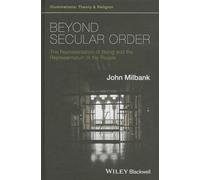 Beyond Secular Order: The Representation of Being and the Representation of the People (Illuminations: Theory & Religion)