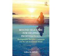 Beyond Self-Care for Helping Professionals: The Expressive Therapies Continuum and the Life Enrichment Model