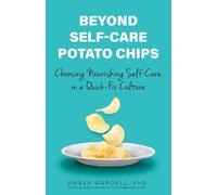 Beyond Self-Care Potato Chips: Choosing Nourishing Self-Care in a Quick-Fix Culture