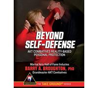 Beyond Self-Defense: AKT Combatives Reality-Based Personal Protection