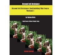 Beyond Self Resistance 15 Week Bodybuilding introductory Mini-Course