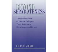 Beyond Separateness: The Social Nature Of Human Beings--their Autonomy, Knowledge, And Power