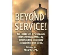 Beyond Service!: AEC SELLER DOER Professionals share emotional outcomes by deepening their connections and delighting their clients. (2)