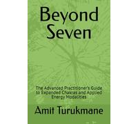 Beyond Seven: The Advanced Practitioner’s Guide to Expanded Chakras and Applied Energy Modalities