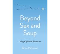 Beyond Sex and Soup : Living a Spiritual Adventure