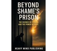 Beyond Shames Prison: The Science of Escape and Power of Hope