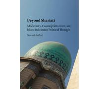 Beyond Shariati: Modernity, Cosmopolitanism, and Islam in Iranian Political Thought