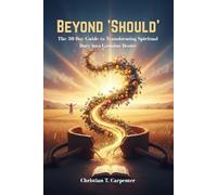 Beyond 'Should': The 30-Day Guide to Transforming Spiritual Duty into Genuine Desire (Christian Spiritualities and Devotions)