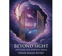 Beyond Sight: Unveiling the Spiritual Realm (LIFE AFTER DEATH)