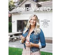 Beyond Simply Keto: Shifting Your Mindset and Realizing Your Worth, with a Step-by-Step Guide to Keto and 100+ Easy Recipes