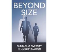 Beyond Size: Embracing Diversity in Modern Fashion