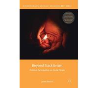 Beyond Slacktivism: Political Participation on Social Media (Interest Groups, Advocacy and Democracy Series)