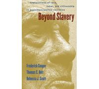 Beyond Slavery: Explorations of Race, Labor, and Citizenship in Postemancipation Societies