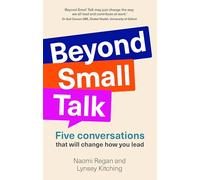 Beyond Small Talk: Five conversations that will change how you lead