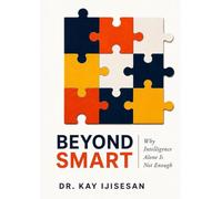 Beyond Smart: Why Intelligence Alone is Not Enough