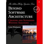 Beyond Software Architecture: Creating and Sustaining Winning Solutions: Creating and Sustaining Winning Solutions (Addison-Wesley Signature Series (Fowler))