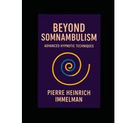BEYOND SOMNAMBULISM: ADVANCED HYPNOTIC TECHNIQUES