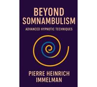 BEYOND SOMNAMBULISM: ADVANCED HYPNOTIC TECHNIQUES