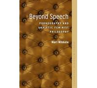 Beyond Speech: Pornography And Analytic Feminist Philosophy (Studies In Feminist Philosophy)