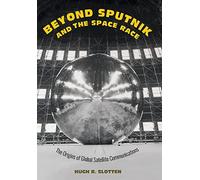 Beyond Sputnik and the Space Race: The Origins of Global Satellite Communications
