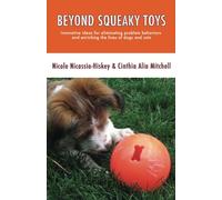 Beyond Squeaky Toys: Innovative ideas for eliminating problem behaviors and enriching the lives of dogs and cats
