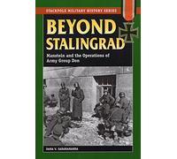 Beyond Stalingrad: Manstein and the Operations of Army Group Don (Stackpole Military History Series)