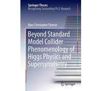Beyond Standard Model Collider Phenomenology of Higgs Physics and Supersymmetry (Springer Theses)