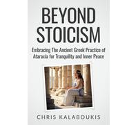 Beyond Stoicism: Embracing The Ancient Greek Practice of Ataraxia for Tranquility and Inner Peace
