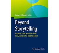 Beyond Storytelling – Narrative Approaches and Working with Stories in Organizations